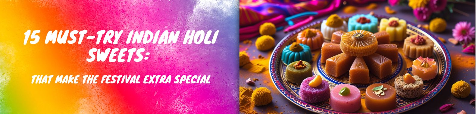 Colorful Indian sweets on a festive plate with vibrant Holi colors in the background. Text reads '15 Must-Try Indian Holi Sweets: That Make the Festival Extra Special.