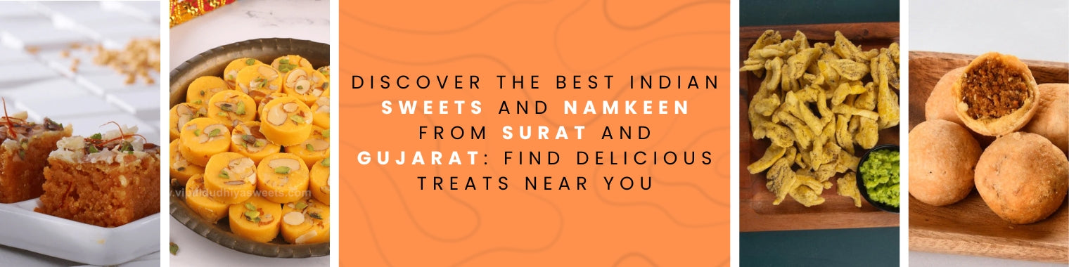 Discover Authentic Indian Sweets and Namkeen from Surat and Gujarat: A Treat for Your Taste Buds
