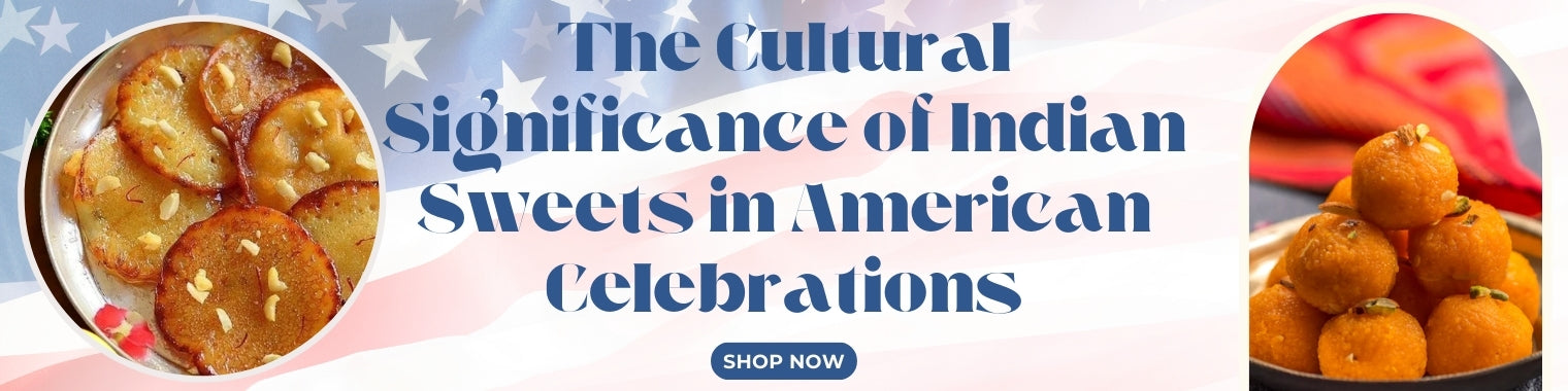 The Cultural Significance of Indian Sweets in American Celebrations