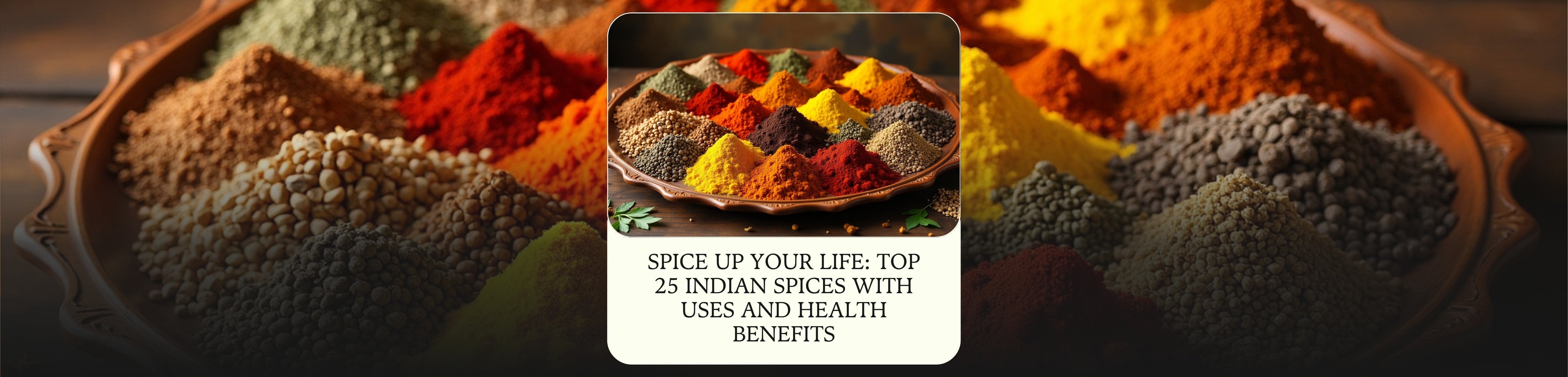 A variety of Indian spices displayed on a traditional wooden platter, featuring vibrant colors and textures. Text overlay reads: 'Spice Up Your Life: Top 25 Indian Spices with Uses and Health Benefits.