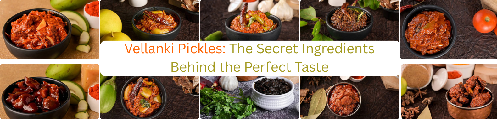 Vellanki Pickles: The Secret Ingredients Behind the Perfect Taste