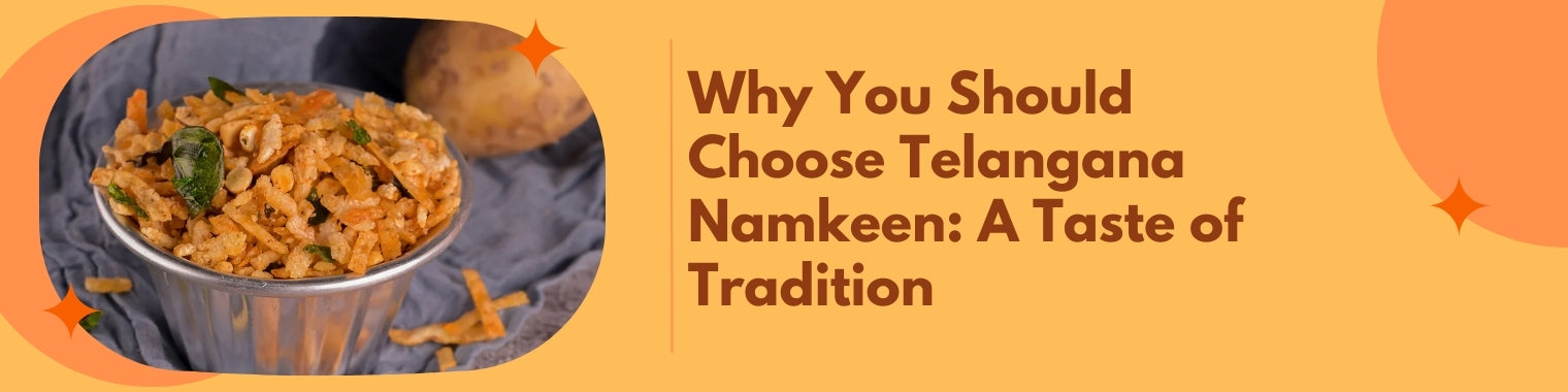 Why You Should Choose Telangana Namkeen: A Taste of Tradition