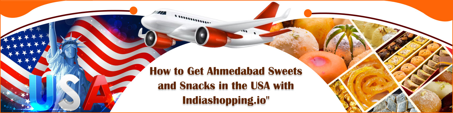 How to Get Ahmedabad Sweets and Snacks in the USA with Indiashopping.io"