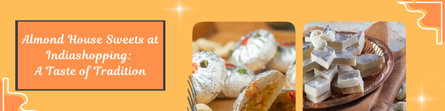 Almond House Sweets at Indiashopping: A Taste of Tradition