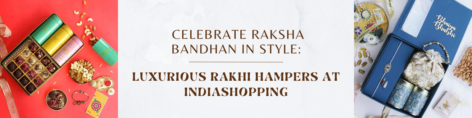 Celebrate Raksha Bandhan in Style: Luxurious Rakhi Hampers at IndiaShopping