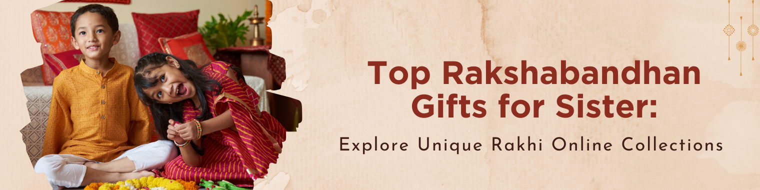 Top Rakshabandhan Gifts for Sister: Explore Unique Rakhi Online Collections