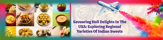 Savouring Holi Delights in the USA: Exploring Regional Varieties of Indian Sweets
