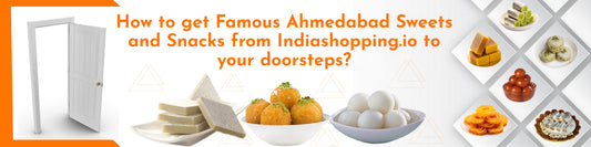 How to get Famous Ahmedabad Sweets and Snacks from Indiashopping.io to your doorsteps?