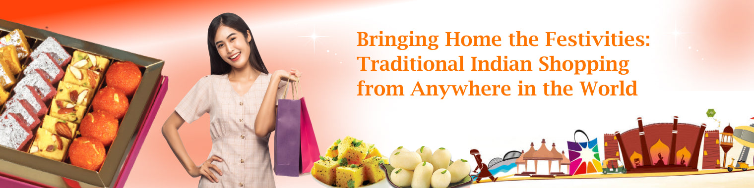 Bringing Home the Festivities: Traditional Indian Shopping from Anywhere in the World