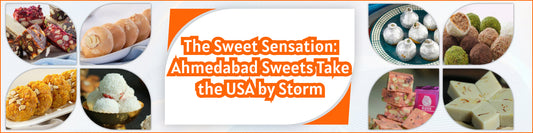 The Sweet Sensation: Ahmedabad Sweets Take the USA by Storm