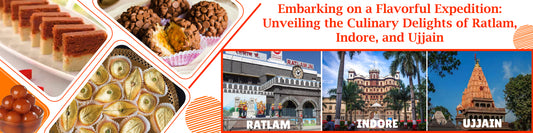 Embarking on a Flavorful Expedition: Unveiling the Culinary Delights of Ratlam, Indore, and Ujjain