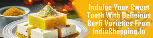 Indulge Your Sweet Tooth with Delicious Barfi Varieties from IndiaShopping.io