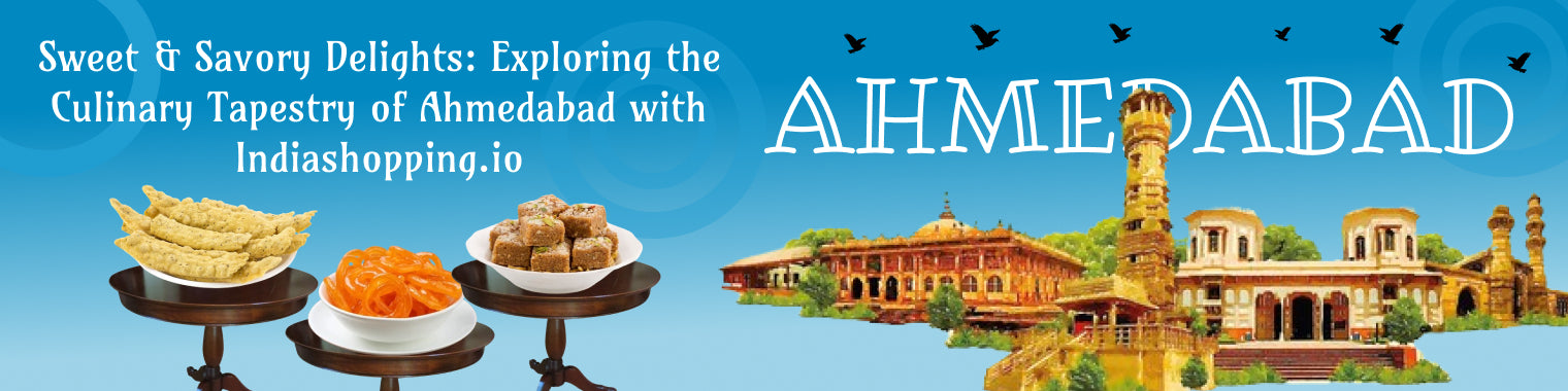 Sweet & Savory Delights: Exploring the Culinary Tapestry of Ahmedabad with Indiashopping.io