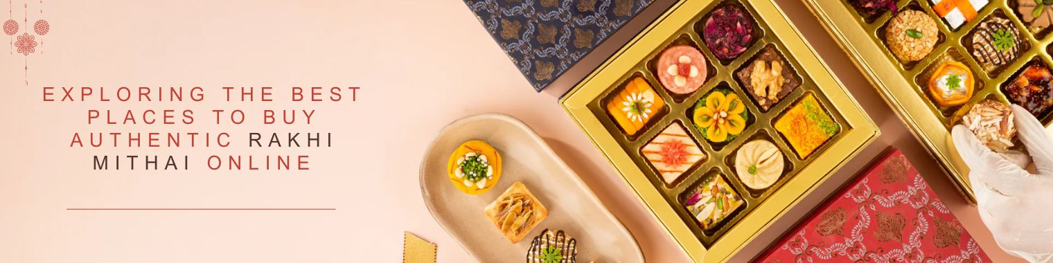 Exploring the Best Places to Buy Authentic Rakhi Mithai Online